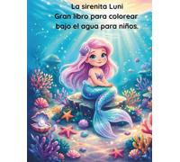La Pequeña Sirena Luni - Libro para Colorear: 60 mágicos dibujos para colorear de sirenas, delfines y aventuras submarinas | Actividades creativas para niños de 3 a 8 años