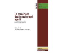 La percezione degli spazi urbani aperti. Analisi e proposte