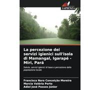 La percezione dei servizi igienici sull'isola di Mamangal, Igarapé - Miri, Pará: Salute, servizi igienici di base e percezione della popolazione locale