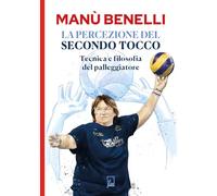 La percezione del secondo tocco. Tecnica e filosofia del palleggiatore - B...
