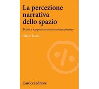 La percezione narrativa dello spazio. Teorie e rappresentazioni contemporanee