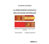 La percezione veneziana dello Stato Ottomano. Dalla presa di Costantinopoli al dopo Lepanto (1453-1574)