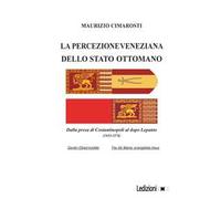 La percezione veneziana dello Stato Ottomano. Dalla presa di Costantinopoli al dopo Lepanto (1453-1574)