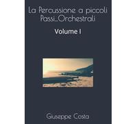 La Percussione a piccoli Passi...Orchestrali: Volume I