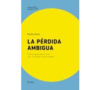 La pérdida ambigua: Cómo aprender a vivir con un duelo no terminado
