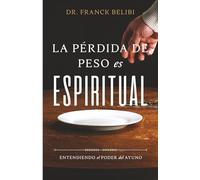 LA PÉRDIDA DE PESO ES ESPIRITUAL: Entendiendo el poder del ayuno