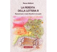 La perdita della lettera R - Maltoni Renzo