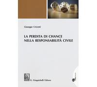 La perdita di chance nella responsabilità civile - Cricenti Giuseppe