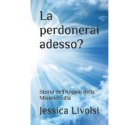 La perdonerai adesso?: Storia dell’Angelo della Misericordia