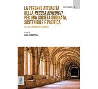 La perenne attualità della Regula Benedicti per una società ordinata, sostenibile e pacifica. Atti del convegno di Fossanova