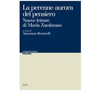 La perenne aurora del pensiero. Nuove letture di Maria Zambrano