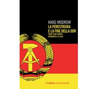 La Perestroika e la Fine della Ddr. Come Sono Andate Veramente le Cose.