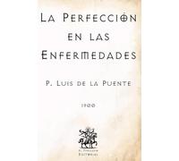 La Perfección en las Enfermedades: (Facsímil de 1900) (Clásicos Católicos de El Templario Editorial)