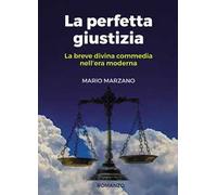 La perfetta giustizia. La breve divina commedia nell'era moderna