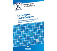 La perfetta imperfezione. Il trattamento delle insoddisfazioni e degli ide...