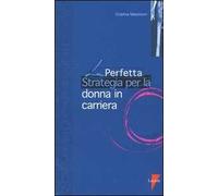 La perfetta strategia per la donna in carriera