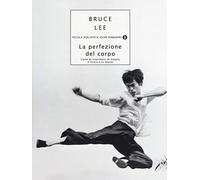 La perfezione del corpo. L'arte di esprimere al meglio il fisico e la mente
