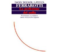 La perfezione del nulla. Promesse e problemi della rivoluzione digitale