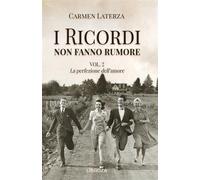 Libri Carmen Laterza - La Perfezione Dell'amore. I Ricordi Non Fanno Rumore #02