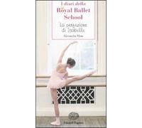 La perfezione di Isabelle. I diari della Royal Ballet School
