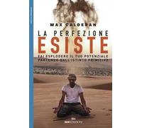 La perfezione esiste. Fai esplodere il tuo potenziale partendo dall'istinto primitivo