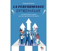 La performance intrinsèque: Un effet de levier puissant pour des organisations d’exception