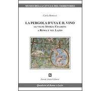 La pergola d'uva e il vino. Le vigne Sforza Cesarini a Roma e nel Lazio