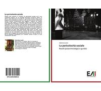La pericolosità sociale: Risvolti psicocriminologici e giuridici