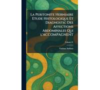 La Peritonite Herniaire Etude Histologique Et Diagnostic Des Affections Abdominales Qui l'Accompagnent