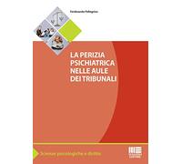 Libri Ferdinando Pellegrino - La Perizia Psichiatrica Nelle Aule Dei Tribunali