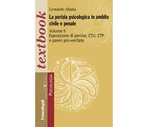 La perizia psicologica in ambito civile e penale Volume II - Esposizione di perizie, CTU, CTP e pareri pro-veritate