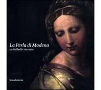 La Perla di Modena. Un Raffaello ritrovato. Ediz. illustrata