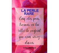 LA PERLE RARE: 5 Clés pour trouver en lui (elle) le conjoint que vous rêvez d'avoir