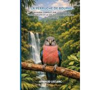 La Perruche de Bourke: Un guide complet sur les soins, la tranquillité et la vie avec la perruche la plus paisible