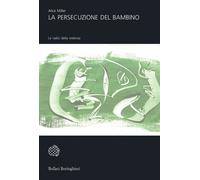La persecuzione del bambino. Le radici della violenza - 2008 - Bo