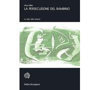 La persecuzione del bambino. Le radici della violenza