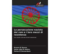 La persecuzione nazista dei rom e i loro mezzi di resistenza: Uno studio culturale di testi selezionati