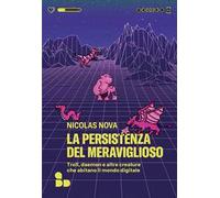 La persistenza del meraviglioso. Troll, daemon e altre creature che abitano il mondo digitale
