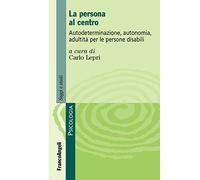 La persona al centro. Autoderminazione, autonomia, adultità per le persone disabili