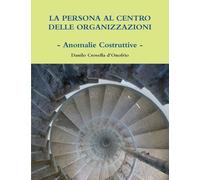La Persona al Centro delle Organizzazioni: anomalie costruttive