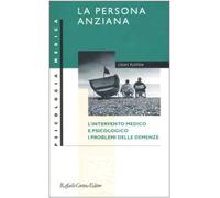 La persona anziana. L'intervento medico e psicologico. I problemi delle demenze