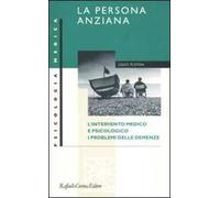 La persona anziana. L'intervento medico e psicologico. I problemi delle demenze