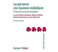 La persona con lesione midollare. L'intervento assistenziale globale. Nuova ediz.