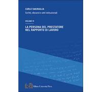La persona del prestatore nel rapporto di lavoro. Scritti, discorsi e atti istituzionali. Vol. 4