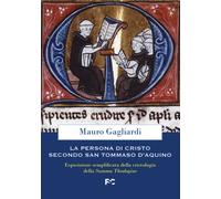 La persona di Cristo secondo san Tommaso d'Aquino. Esposizione semplificat...