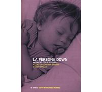 La persona down. Incontro con il futuro
