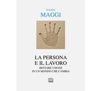 La persona e il lavoro. Restare umani in un mondo che cambia