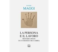 La persona e il lavoro. Restare umani in un mondo che cambia