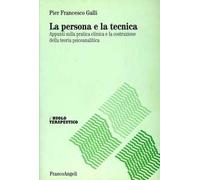 La persona e la tecnica. Appunti sulla pratica clinica e la costruzione della teoria psicoanalitica