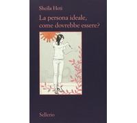 Libri Sheila Heti - La Persona Ideale, Come Dovrebbe Essere?